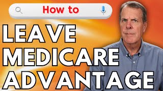 Leaving Medicare Advantage: What You Need to Know