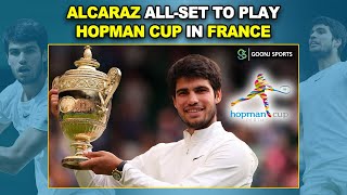 ALCARAZ ALL-SET TO PLAY HOPMAN CUP IN FRANCE | Goonj Sports