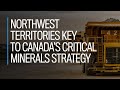 Northwest Territories key to Canada's critical minerals strategy