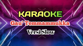 Gau Temmammukka Karaoke || Versi Slow Cipt..Amir Syam Arr. Arman Irma  A2