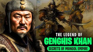Genghis Khan: The Legend and the Secrets of His Mongol Empire