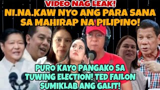 VIDEO NAG LEAK! NINA.KAW NYO ANG PARA SANA SA MAHIHIRAP NA PILIPINO! TED FAILON SUMIKLAB ANG GALIT!