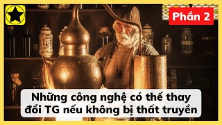 Những Công Nghệ Có Thể Thay Đổi Thế Giới Nếu Không Bị Thất Truyền – Phần 2