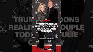 Trump pardons reality TV couple Todd and Julie Chrisley