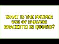 What is the proper use of [square brackets] in quotes? (2 Solutions!!)