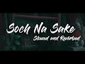 Soch Na Sake - Arjit Singh (Slowed and Reverbed)
