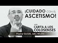 “cuidado con el ascetismo” pastor sugel michelén. predicaciones estudios bíblicos