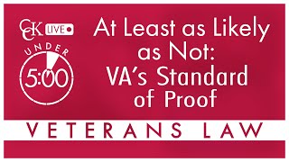 At Least As Likely As Not: VA's Standard of Proof