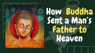 How Buddha Sent a Mans Father to Heaven | buddha heaven and hell | buddha moral stories in english