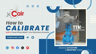 Calibrating Cair's Three Phase Multi-Turn Electric Actuator | Step-by-Step Guide