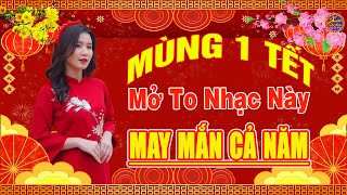 ✔️ MÙNG 1 TẾT MỞ TO NHẠC NÀY MAY MẮN CẢ NĂM ➤ LK Nhạc Tết REMIX Hay Nhất Việt Nam CHÀO XUÂN QUÝ MÃO