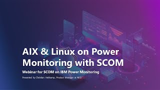 Monitoring AIX \u0026 Linux on IBM Power using Microsoft SCOM | NiCE Webinar