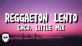 CNCO, little mix - Reggaeton lento (lyrics)