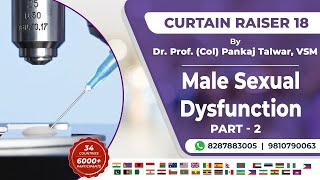 Curtain Raiser 18 - Male Sexual Dysfunction (Part - 2) By Dr. Prof. (Col) Pankaj Talwar, VSM