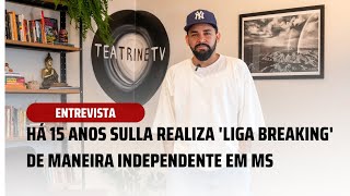 Há 15 anos, Sulla realiza 'Liga Breaking' de maneira independente em MS - #teatrinetv #breaking