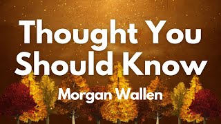 Thought You Should Know - Morgan Wallen (Lyrics) | Lyric Video