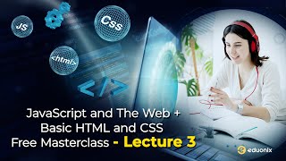 JavaScript and the web + Basic HTML and CSS - Free Masterclass - Lecture 3