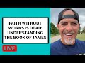 Faith Without Works Is Dead: Understanding the Book of James - Matt McMillen Ministries