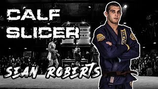 Unstoppable Calf Slicer by Sean Roberts | BJJ Kumite