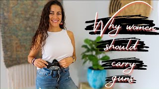 WHY WOMEN SHOULD CARRY GUNS | 5 reasons why it's important!