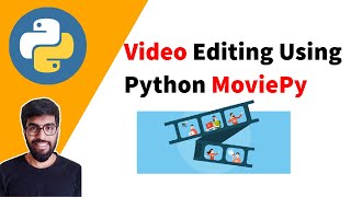 Video Editing Using [Python MoviePy]