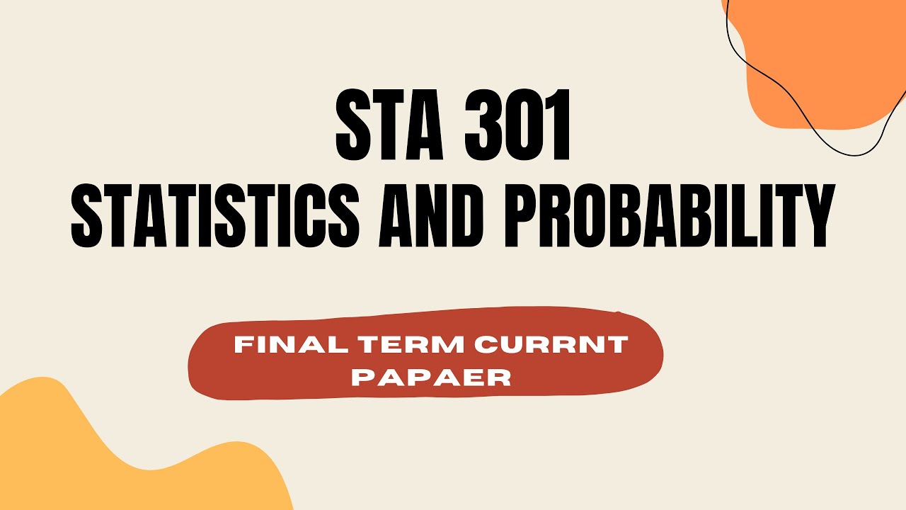 Sta301 Statistics And Probability Final Term Current Paper Virtual