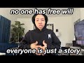 no one has free will (everyone is just the story you tell) | law of assumption