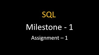 Milestone - 1 || Assignment - 1 || SQL || Nxtwave