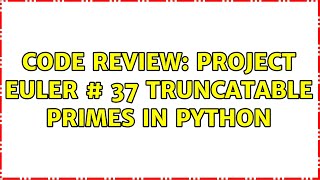 Code Review: Project Euler # 37 Truncatable primes in Python