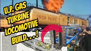 Building a Union Pacific , Gas turbine Locomotive !