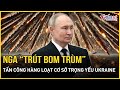 Nga trút bom trùm tấn công hàng loạt cơ sở trọng yếu Ukraine, hơn 1 triệu người lâm cảnh khốn cùng