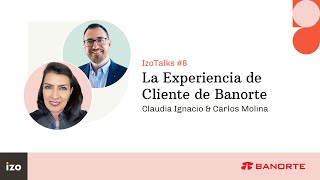 IzoTalks #8: La Experiencia de Cliente en Banorte