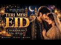 Teri Meri Eid ❤️ Romantic Love Song | Eid Ka Chand 2026