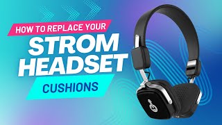 How to Replace your Strom Headset Cushions