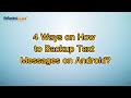 4 Ways on How to Backup Text Messages on Android?