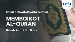 Memboikot Al - Qur'an | Ustadz Ammi Nur Baits