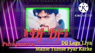 remix❤ Dil Laga Liya Maine Tumse💏 Pyar Karke DJ Pushpendra