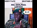 Mej Gen.Paul Lokech Tribute  Song by Kiddy Face X Brother Q