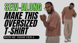 OVERSIZED T-SHIRT  SEW-ALONG: KNOW ME PATTERN 2048 VIEW A