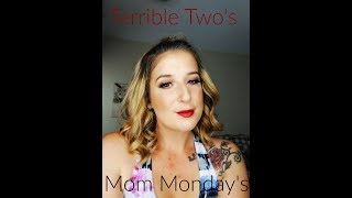 Mom Mondays | Terrible Two's