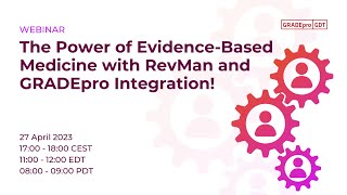 GRADEpro Webinar - The Power of Evidence-Based Medicine with RevMan and GRADEpro Integration