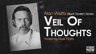 Alan Watts: Veil of Thoughts – Being in the Way Podcast Ep. 10 (Black Screen Series)