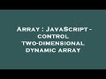 Array : JavaScript - control two-dimensional dynamic array