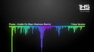 Flume - Holdin On (Marc Madness Remix) | [1 Hour Version]