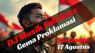 Gema Proklamasi: Semangat 17 Agustus | DJ Musik Full Bass