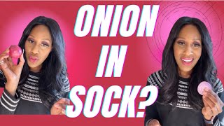 Will An Onion in Your Sock Treat Cold & Flu Symptoms? Will it Remove Toxins? A Doctor Discusses