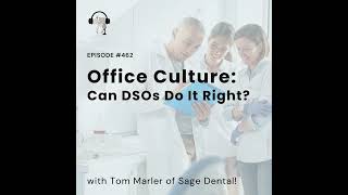 462 Office Culture: Can DSOs Do It Right? with Tom Marler of Sage Dental!