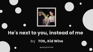 [Han/Eng] He's next to you, instead of me - TOIL, Kid Wine | Lyrics Translation