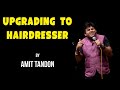 Upgrading to Hairdresser | Stand up Comedy by Amit Tandon