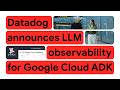 Datadog & Google Cloud: Accelerating AI with the New Agent Development Kit (ADK)